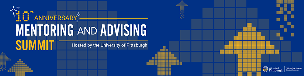 10th Anniversary: Mentoring and Advising Summit, hosted by the University of Pittsburgh.