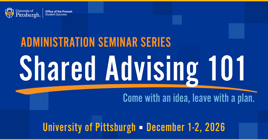 Administration Seminar Series: Shared Advising 101, University of Pittsburgh, December 1-2, 2026