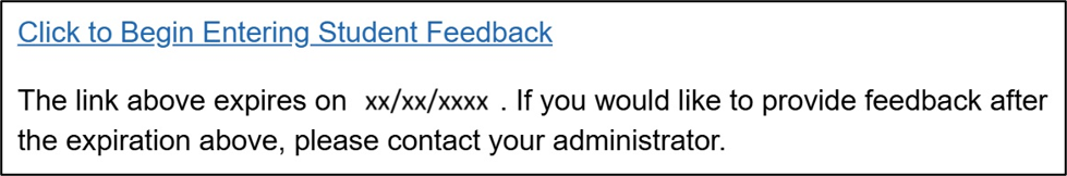 Image: Click to Begin Entering Student Feedback The link above expires on (date). If you would like to provide feedback after the expiration above, please contact your administrator.